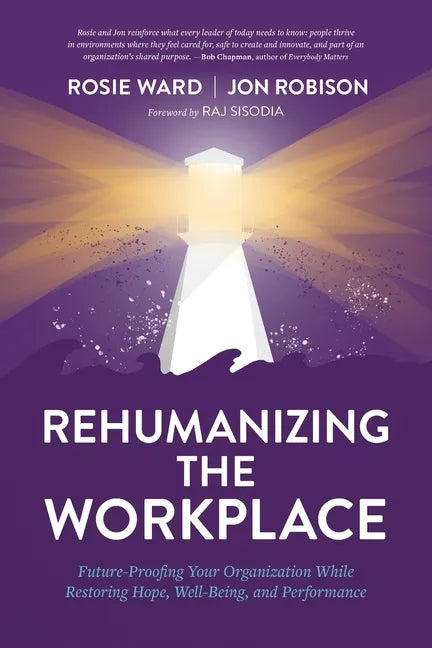 Rehumanizing the Workplace: Future-Proofing Your Organization While Restoring Hope, Well-Being, and Performance - Paperback