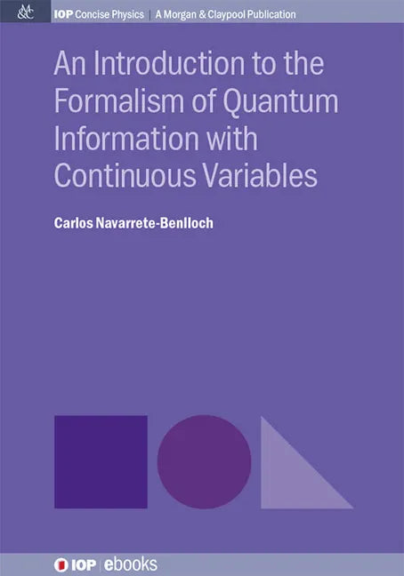 An Introduction to the Formalism of Quantum Information with Continuous Variables - Hardcover
