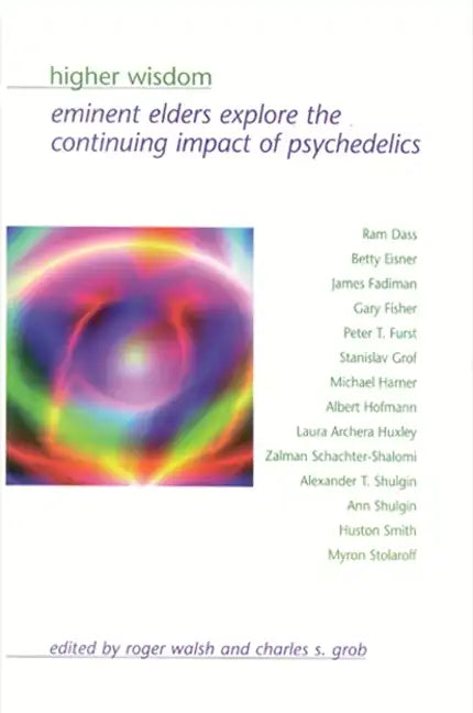 Higher Wisdom: Eminent Elders Explore the Continuing Impact of Psychedelics - Paperback