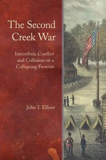 The Second Creek War: Interethnic Conflict and Collusion on a Collapsing Frontier - Hardcover