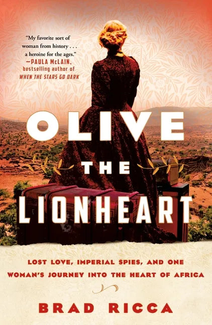 Olive the Lionheart: Lost Love, Imperial Spies, and One Woman's Journey Into the Heart of Africa - Paperback