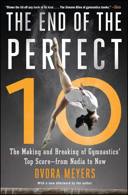 The End of the Perfect 10: The Making and Breaking of Gymnastics' Top Score --From Nadia to Now - Paperback