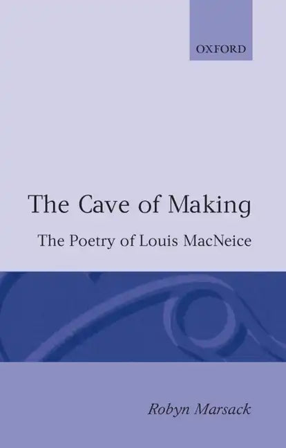 The Cave of Making: The Poetry of Louis MacNeice - Paperback