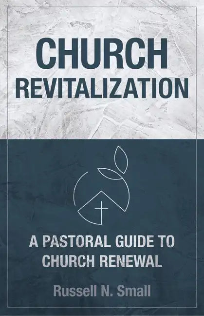 Church Revitalization: A Pastoral Guide to Church Renewal - Paperback