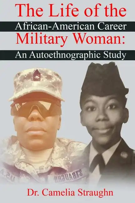 The Life of the African-American Career Military Woman: An Autoethnographic Study - Paperback