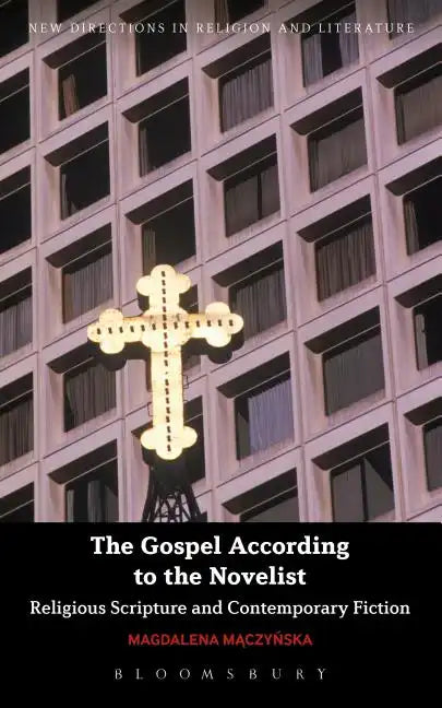 The Gospel According to the Novelist: Religious Scripture and Contemporary Fiction - Paperback