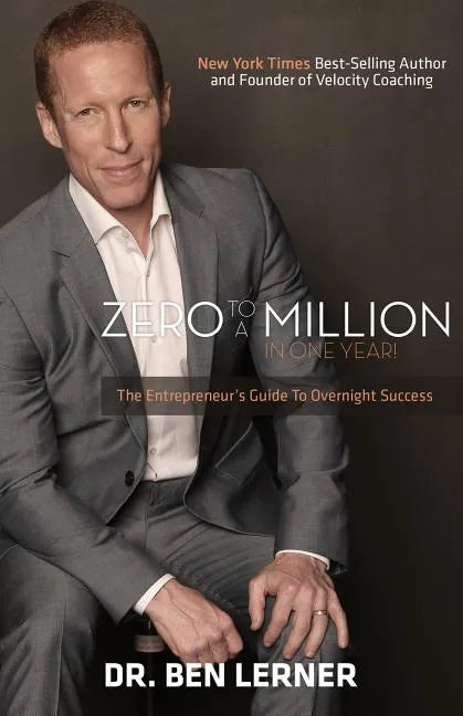 Zero to a Million in One Year: An Entrepreneur's Guide to Overnight Success - Paperback
