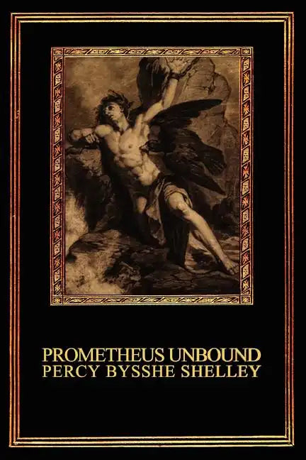 Prometheus Unbound: A Lyrical Drama in Four Acts - Paperback