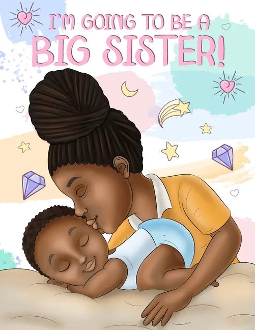 I'm Going to Be a Big Sister!: A Heartwarming Book to Help Prepare a Soon-To-Be Older Sibling for a New Baby Black & African American Children's Book - Paperback