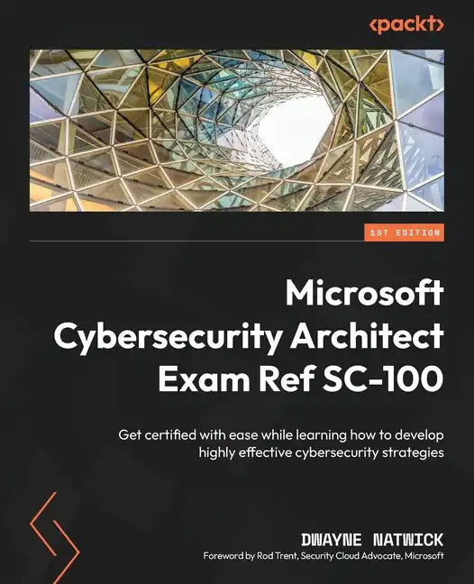 Microsoft Cybersecurity Architect Exam Ref SC-100: Get certified with ease while learning how to develop highly effective cybersecurity strategies - Paperback