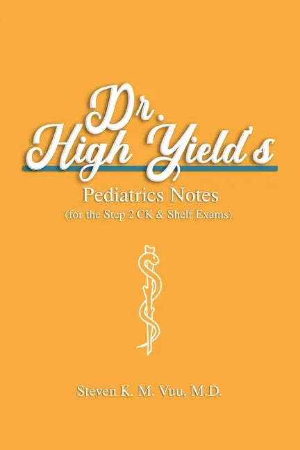 Dr. High Yield's Pediatrics Notes (for the Step 2 CK & Shelf Exams) - Paperback