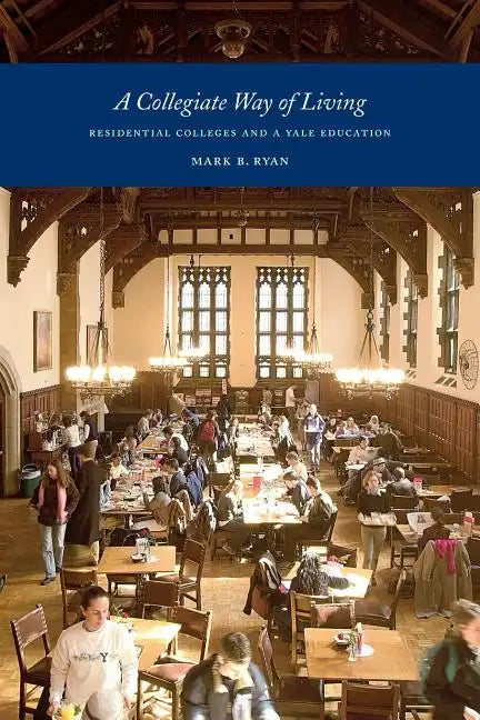 A Collegiate Way of Living: Residential Colleges and a Yale Education - Paperback