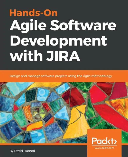 Hands-On Agile Software Development with JIRA: Design and manage software projects using the Agile methodology - Paperback