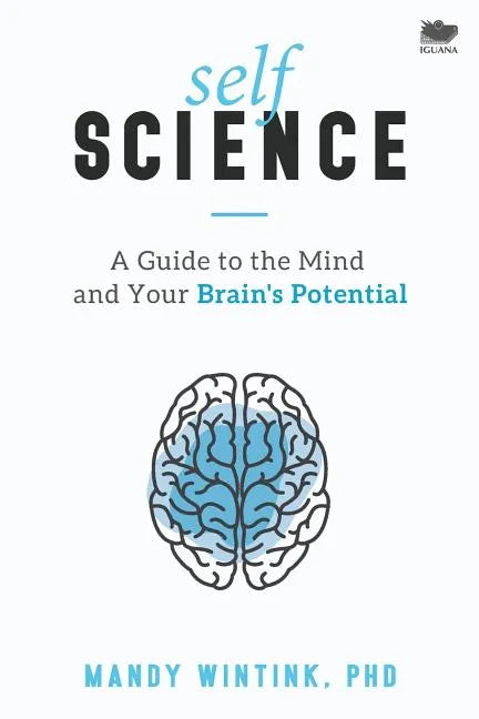 Self Science: A Guide to the Mind and Your Brain's Potential - Paperback