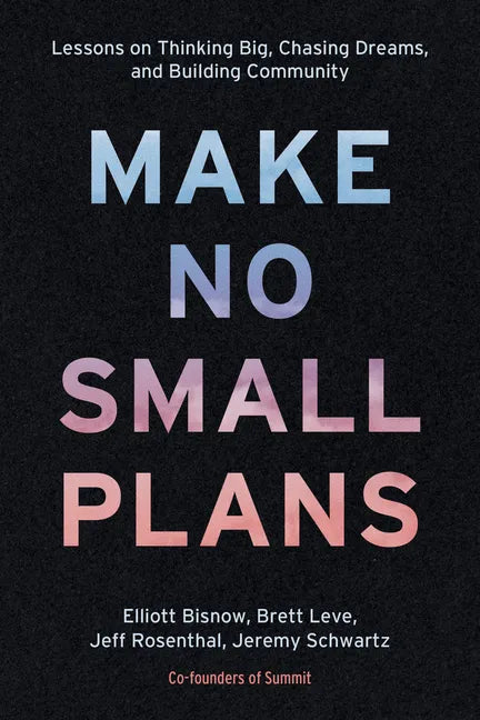 Make No Small Plans: Lessons on Thinking Big, Chasing Dreams, and Building Community - Hardcover