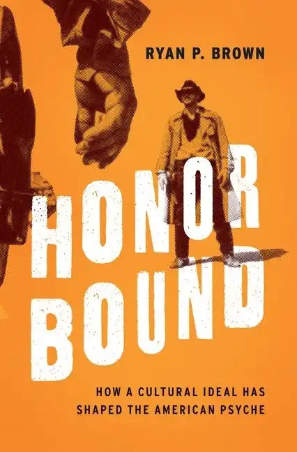 Honor Bound: How a Cultural Ideal Has Shaped the American Psyche - Hardcover