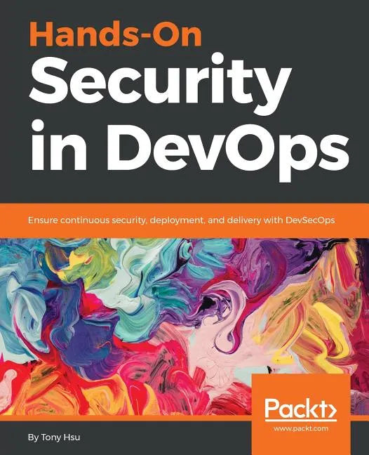 Hands-On Security in DevOps: Ensure continuous security, deployment, and delivery with DevSecOps - Paperback