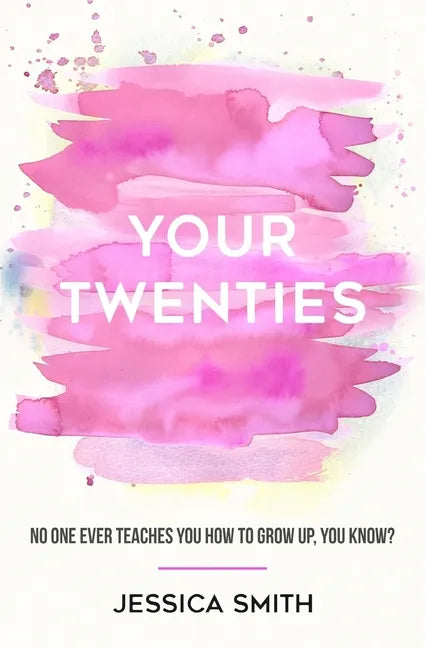 Your Twenties: No one ever teaches you how to grow up, you know? - Paperback