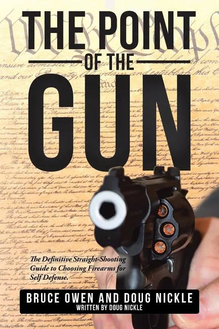 The Point of the Gun: The Definitive Straight-Shooting Guide to Choosing Firearms for Self Defense. - Paperback