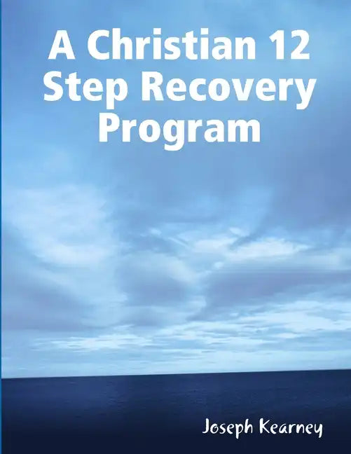 A Christian 12 Step Recovery Program - Paperback
