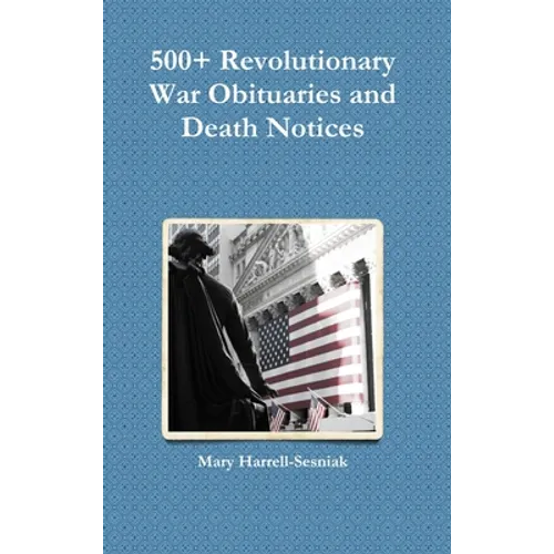 500+ Revolutionary War Obituaries and Death Notices - Hardcover