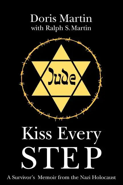 Kiss Every Step: A Survivor's Memoir from the Nazi Holocaust - Paperback