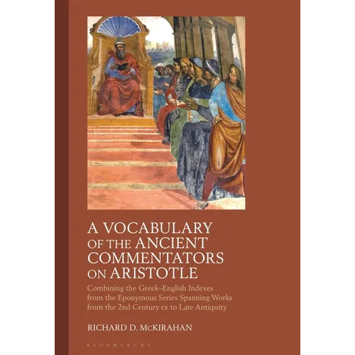 A Vocabulary of the Ancient Commentators on Aristotle: Combining the Greek-English Indexes from the Eponymous Series Spanning Works from the 2nd Centu - Paperback