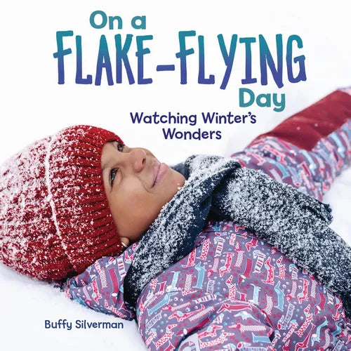 On a Flake-Flying Day: Watching Winter's Wonders - Library Binding