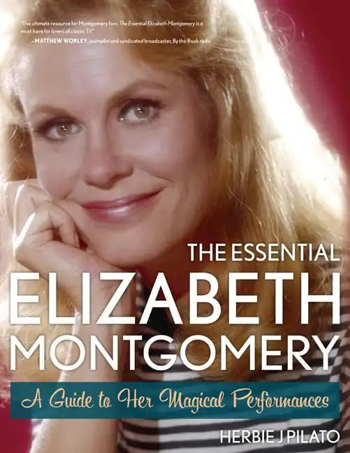 The Essential Elizabeth Montgomery: A Guide to Her Magical Performances - Paperback