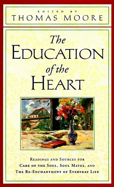 The Education of the Heart: Readings and Sources from Care of the Soul, Soul Mates - Paperback