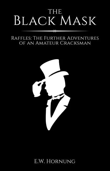 The Black Mask: Raffles: The Further Adventures of an Amateur Cracksman - Paperback