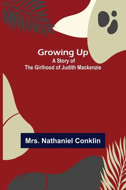 Growing Up: A Story of the Girlhood of Judith Mackenzie - Paperback