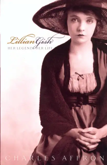 Lillian Gish: Her Legend, Her Life - Paperback