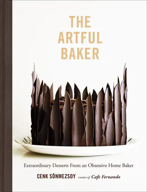 The Artful Baker: Extraordinary Desserts from an Obsessive Home Baker - Hardcover