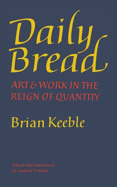 Daily Bread: Art and Work in the Reign of Quantity - Hardcover