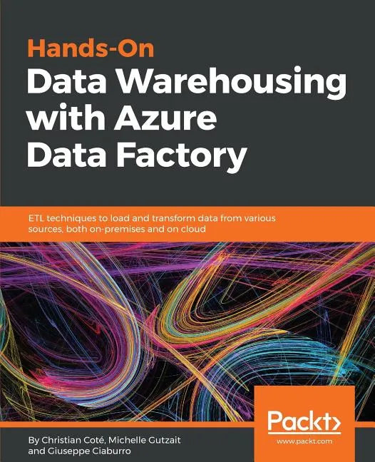 Hands-On Data Warehousing with Azure Data Factory: ETL techniques to load and transform data from various sources, both on-premises and on cloud - Paperback