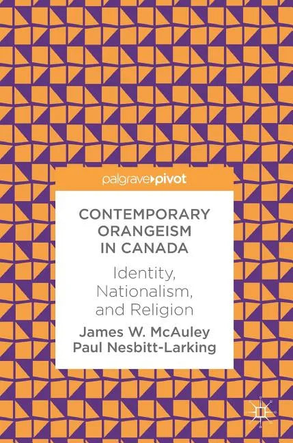 Contemporary Orangeism in Canada: Identity, Nationalism, and Religion - Hardcover