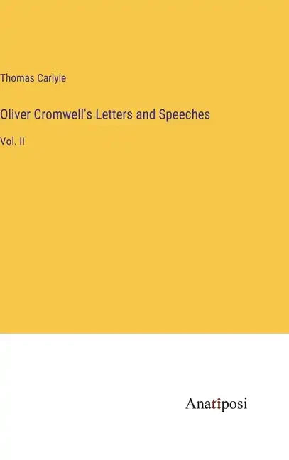Oliver Cromwell's Letters and Speeches: Vol. II - Hardcover