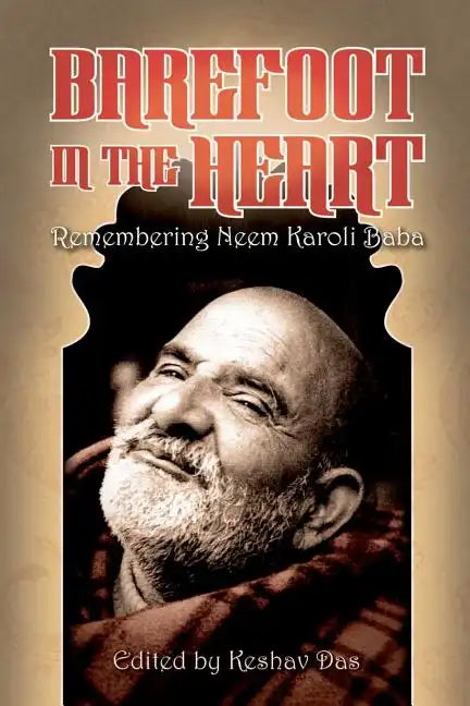 Barefoot in the Heart: Remembering Neem Karoli Baba: Neem Karoli Baba - Paperback