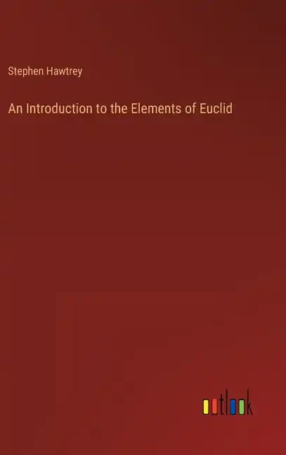 An Introduction to the Elements of Euclid - Hardcover