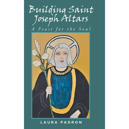 Building Saint Joseph Altars: A Feast for the Soul - Hardcover