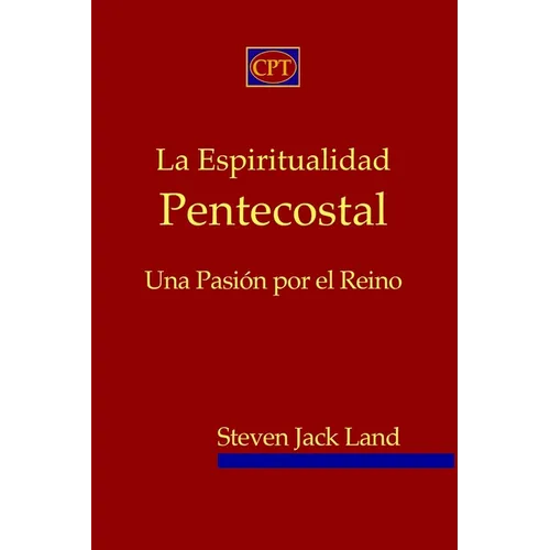La Espiritualidad Pentecostal: Una Pasi por el Reino - Paperback