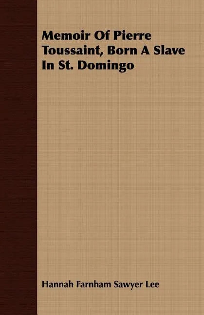 Memoir Of Pierre Toussaint, Born A Slave In St. Domingo - Paperback