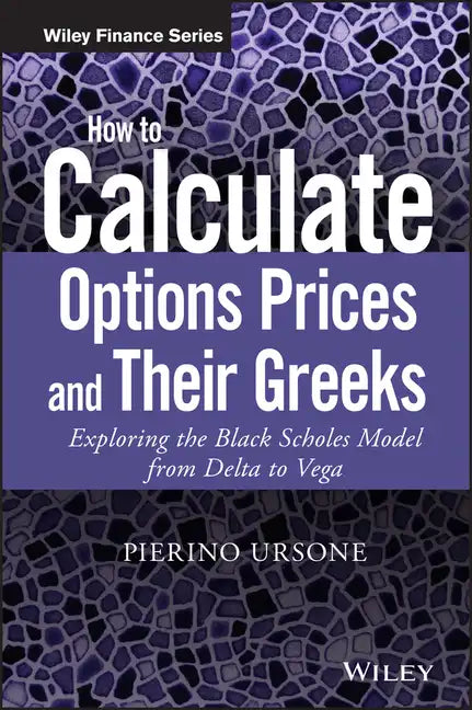 How to Calculate Options Prices and Their Greeks: Exploring the Black Scholes Model from Delta to Vega - Hardcover