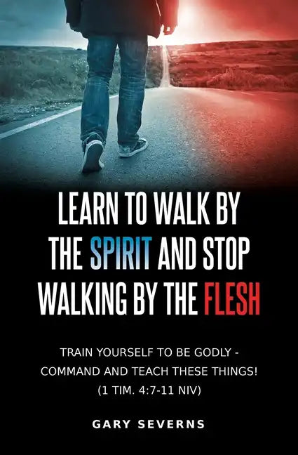 Learn to Walk by the Spirit and Stop Walking by the Flesh - Paperback