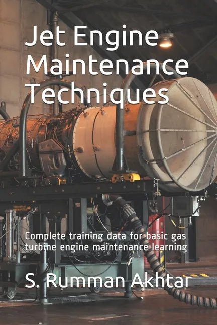 Jet Engine Maintenance Techniques: Complete training data for basic gas turbine engine maintenance learning - Paperback
