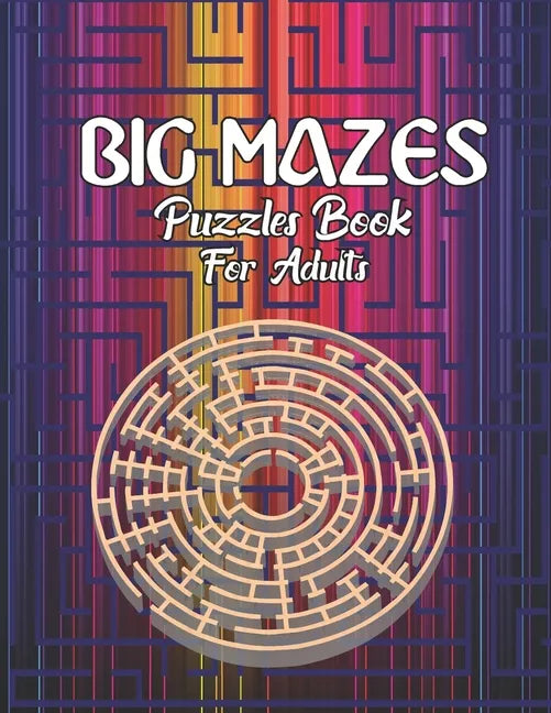 Big Mazes Puzzles Book For Adults: Tons of Challenge and Fun for your Brain Star - Double - Quad Level Mazes Books - Gift Idea For Birthday, Anniversa - Paperback