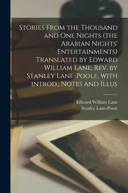 Stories From the Thousand and One Nights (the Arabian Nights' Entertainments) Translated by Edward William Lane, Rev. by Stanley Lane-Poole, With Intr - Paperback