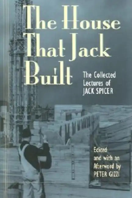 The House That Jack Built: The Collected Lectures of Jack Spicer - Paperback