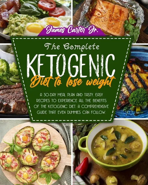 The Complete Ketogenic Diet to Lose Weight: A 30-Day Meal Plan and Tasty, Easy Recipes to Experience All the Benefits of The Ketogenic Diet. A Compreh - Paperback